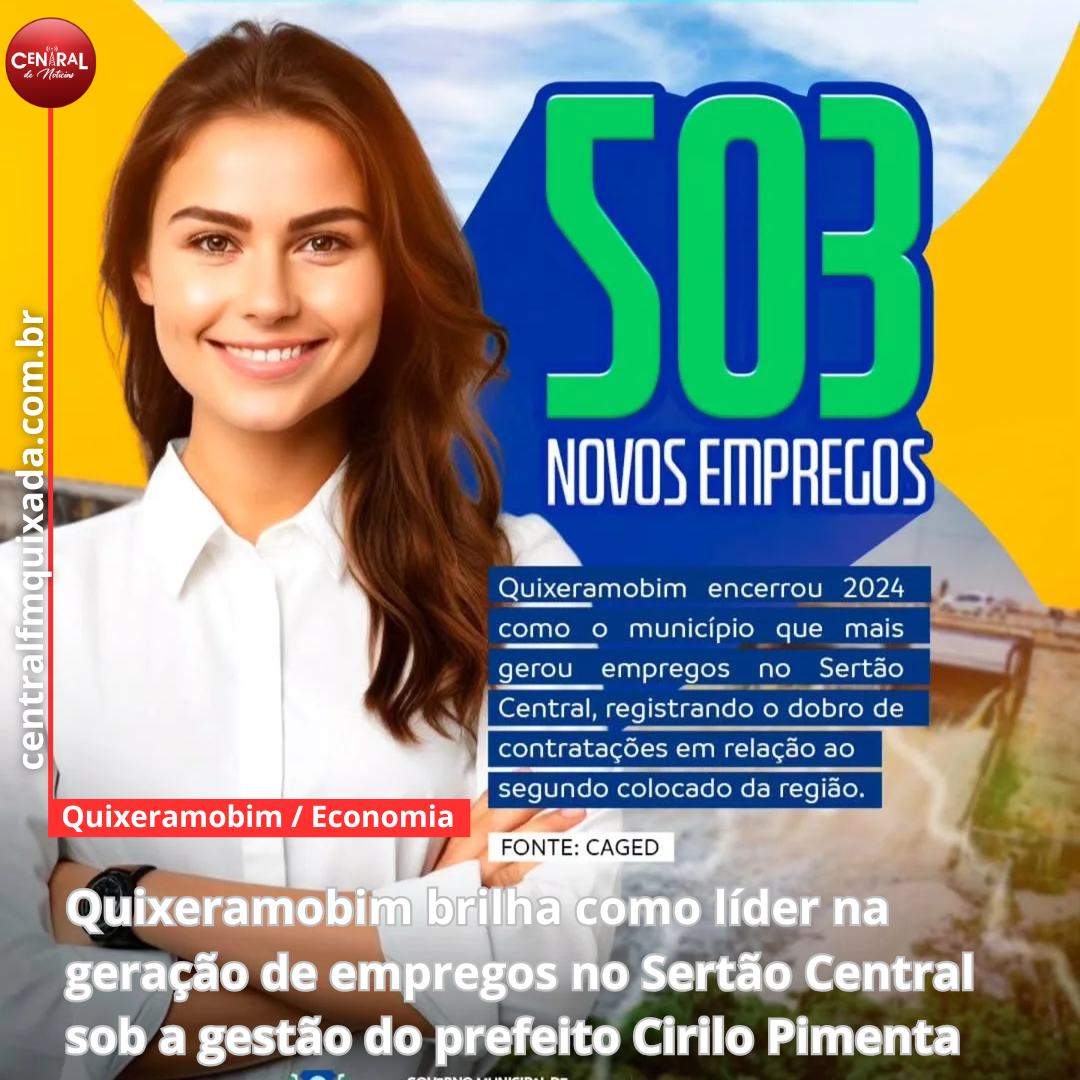 Quixeramobim brilha como líder na geração de empregos no Sertão Central sob a gestão do prefeito Cirilo Pimenta