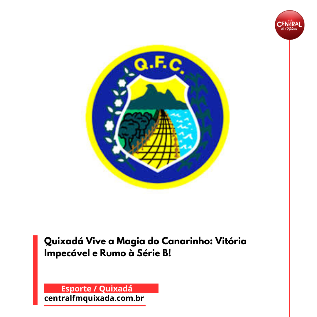 Quixadá Vive a Magia do Canarinho: Vitória Impecável e Rumo à Série B!