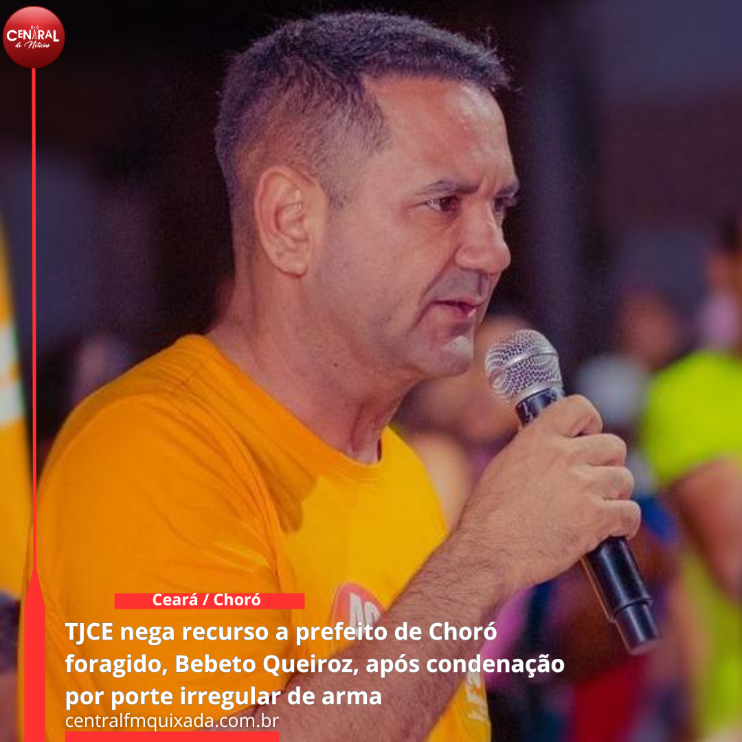 TJCE nega recurso a prefeito de Choró foragido, Bebeto Queiroz, após condenação por porte irregular de arma