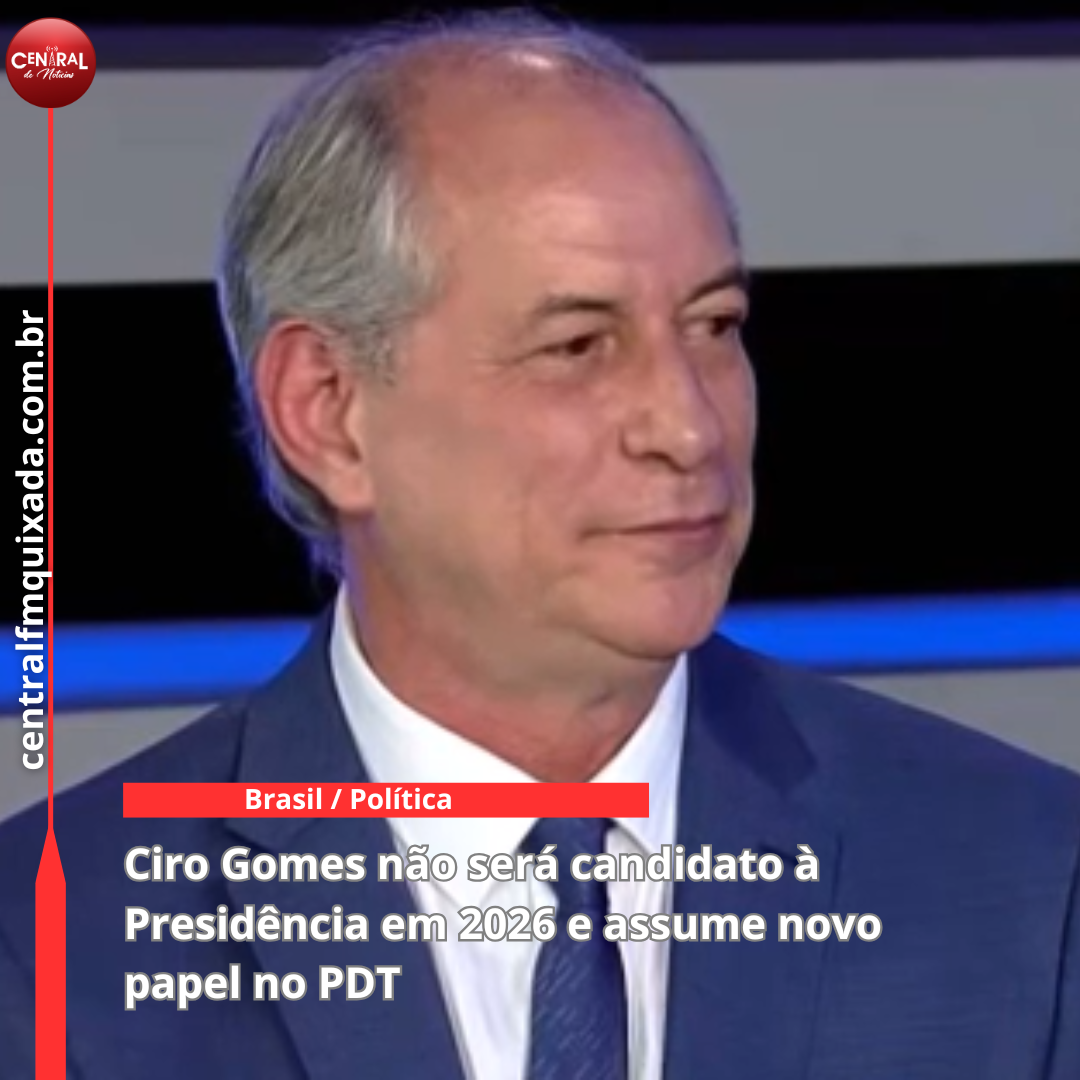 Ciro Gomes não será candidato à Presidência em 2026 e assume novo papel no PDT